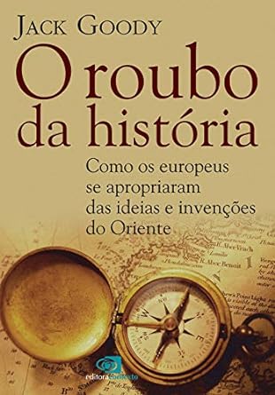 O Roubo da Historia como os europeus se a Jack Goody